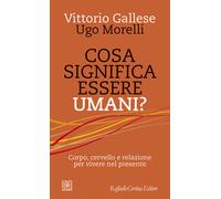 Cosa significa essere umani? Corpo, cervello e relazione per vive