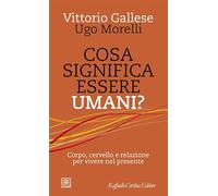 COSA SIGNIFICA ESSERE UMANI? - GALLESE VITTORIO, MORELLI UGO - RAFFAELLO
