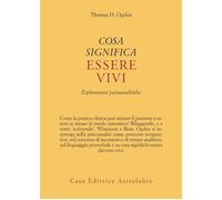 COSA SIGNIFICA ESSERE VIVI - OGDEN THOMAS H. - ASTROLABIO UBALDINI