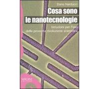 Cosa sono le nanotecnologie. Istruzioni per l'uso della prossima rivoluzione scientifica