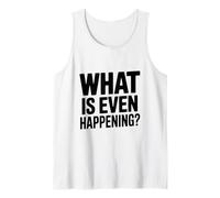 Cosa Sta succedendo? Frase Divertente e Stravagante Canotta