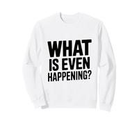 Cosa Sta succedendo? Frase Divertente e Stravagante Felpa