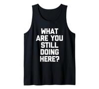 Cosa stai Ancora Facendo Qui? -Fun Saying Sarcastic Novelty Canotta