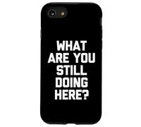 Cosa stai ancora facendo qui? -Fun Saying Sarcastic Novelty Custodia per iPhone SE (2020) / 7/8