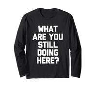 Cosa stai Ancora Facendo Qui? -Fun Saying Sarcastic Novelty Maglia a Manica