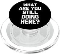 Cosa stai ancora facendo qui? -Fun Saying Sarcastic Novelty PopSockets PopGrip per MagSafe