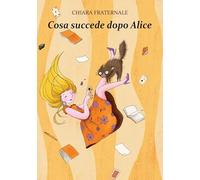Libri Chiara Fraternale - Cosa Succede Dopo Alice