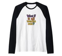 Cosa Succede se Tutto Funziona Fuori Il Design della mentalità positiva Maglia con Maniche Raglan