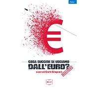 Cosa succede se usciamo dall'euro? Nuova ediz.