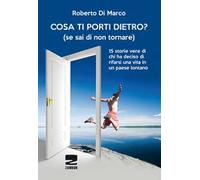 Cosa ti porti dietro? (se sai di non tornare più). 15 storie vere di chi ha deciso di rifarsi una vita in un paese lontano