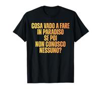 Cosa Vado a Fare in Paradiso | Frase Ironica Maglietta