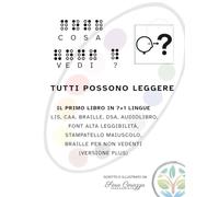 Cosa vedi? Tutti possono leggere: il primo libro in 7+1 lingue: LIS, CAA, Braille, DSA, Audiolibro, Font alta leggibilità, Stampatello maiuscolo, BRAILLE PER NON VEDENTI (VERSIONE PLUS)