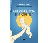 Cosa volete davvero per i vostri figli?