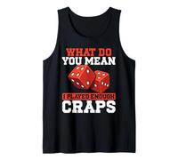 Cosa Vuoi Dire Che Ho giocato Abbastanza Craps Canotta
