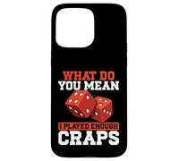 Cosa vuoi dire che ho giocato abbastanza craps Custodia per iPhone 15 Pro Max