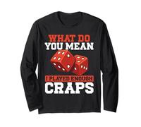 Cosa Vuoi Dire Che Ho giocato Abbastanza Craps Maglia a Manica