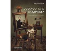 Cosa vuoi fare da grande? Arrivare alla meta con coraggio