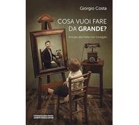 Cosa vuoi fare da grande? Arrivare alla meta con coraggio