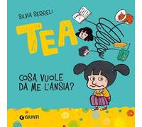 Cosa vuole da me l'ansia? Tea. Ediz. a colori