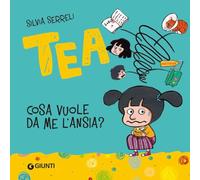 Cosa vuole da me l'ansia? Tea. Ediz. a colori