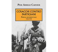 Cosacchi contro partigiani: Friuli occidentale. 1944-1945