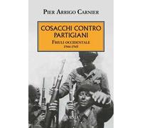 Cosacchi contro partigiani. Friuli occidentale 1944-1945