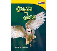 Cosas con alas (Things with Wings) (Time for Kids Nonfiction Readers: Level 1.6) (Spanish Edition) by Dona Rice (2012) Pamphlet