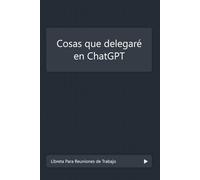 "Cosas que delegaré en Chat GPT" Libreta en blanco para tomar notas en el trabajo, reuniones, dibujar, en el trabajo o en el colegio. Regalo original, ... de trabajo.: 15 x 22 cms. 150 páginas.