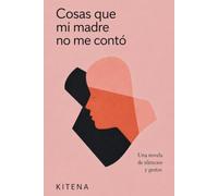 Cosas que mi madre no me contó: Una novela de silencios y gestos