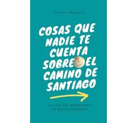 Cosas que nadie te cuenta sobre el Camino de Santiago: La guía del peregrino un poco diferente