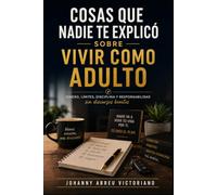 Cosas que nadie te explicó sobre vivir como adulto: Dinero, límites, disciplina y responsabilidad sin discursos bonitos.