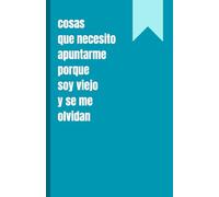 Cosas que necesito apuntarme porque soy viejo y se me olvidan: diario divertido, cuaderno con renglones, regalo para compañeros de trabajo, amigos, familia, para el amigo invisible, 120 páginas