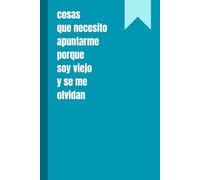 Cosas que necesito apuntarme porque soy viejo y se me olvidan: diario divertido, cuaderno con renglones, regalo para compañeros de trabajo, amigos, familia, para el amigo invisible, 120 páginas