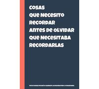 Cosas Que Necesito Recordar Antes de Olvidar Que Necesitaba Recordarlas: Divertido Cuaderno de Regalo Para Ayudarte a Recordar Lo Que Olvidaste Que Olvidaste, 120 Páginas