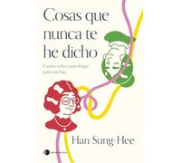 Cosas que nunca te he dicho: Cartas sobre psicología para mi hija