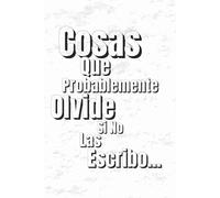 Cosas Que Probablemente Olvide Si No Las Escribo: Diario Personal , Ideal Para Regalos Y Amigos