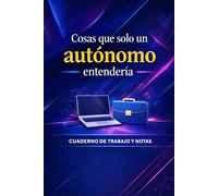 Cosas que solo un autónomo entendería: Cuaderno de trabajo y notas