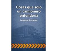 Cosas que solo un camionero entendería: Cuaderno de trabajo y notas