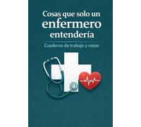 Cosas que solo un enfermero entendería: Cuaderno de trabajo y notas