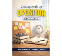 Cosas que solo un opositor entendería: Cuaderno de trabajo y notas
