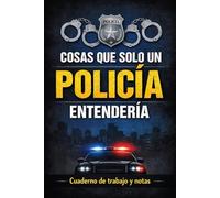 Cosas que solo un policía entendería: Cuaderno de trabajo y notas