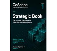 CoScape . Collective Spatial Intelligence - Vol. 1 - Strategic Book: The Strategic Framework for Collective Spatial intelligence