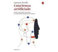 COSCIENZA ARTIFICIALE. COME LE MACCHINE PENSANO E TRASFORMANO L'ESPERIENZA UMANA