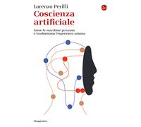 Coscienza artificiale. Come le macchine pensano e trasformano l'esperienza...