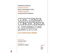 Coscienza, conoscenza e informazione quantistica. Alla radice dell'essere ...