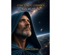 COSCIENZA COSMICA: Realtà oltre l'illusione