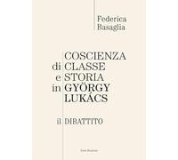 Coscienza di classe e storia in Gyorgy Lukacs. Il dibattito