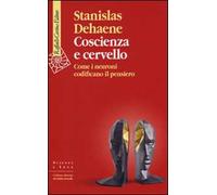Coscienza e cervello. Come i neuroni codificano il pensiero - Dehaene Stanislas