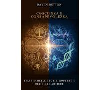 Coscienza e consapevolezza: Viaggio nelle teorie moderne e religioni antiche.