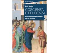 Coscienza e prudenza. La ricostruzione del soggetto morale cristiano - Mel...